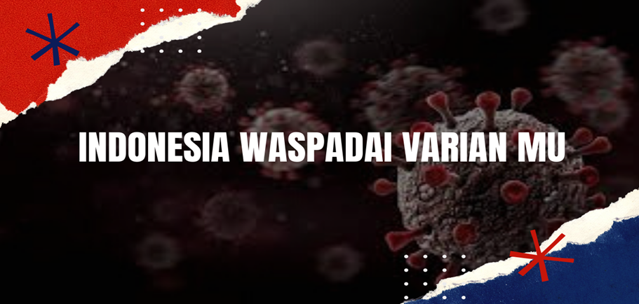 Indonesia Waspadai Varian Mu Indonesia Waspadai Varian Mu